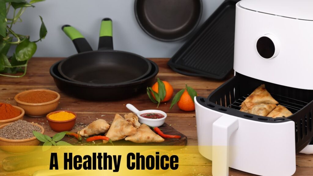 Why Air Fryer is a Healthy Choice