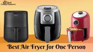 Best Air Fryer for One Person